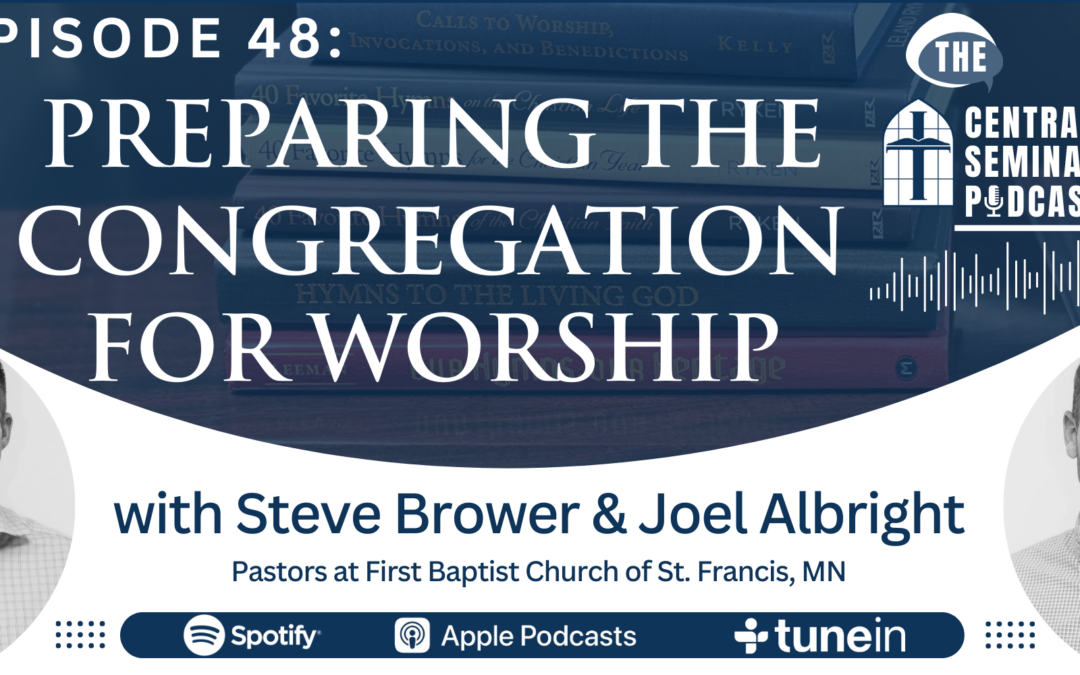 Preparing the Congregation for Worship — Ep 48 with Steve Brower & Joel Albright