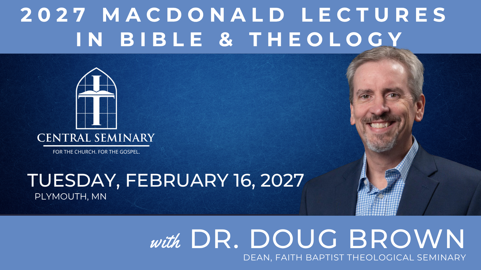 2027 MacDonald Lectures in Bible and Theology with Dr. Doug Brown, Tuesday, February 9, 2027, Plymouth, MN